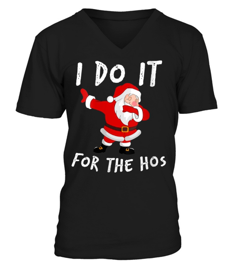 Womens I Do It For The Hos Santa Quotes Christmas Do It For The Hos V-neck T-shirt V-Neck T-shirt