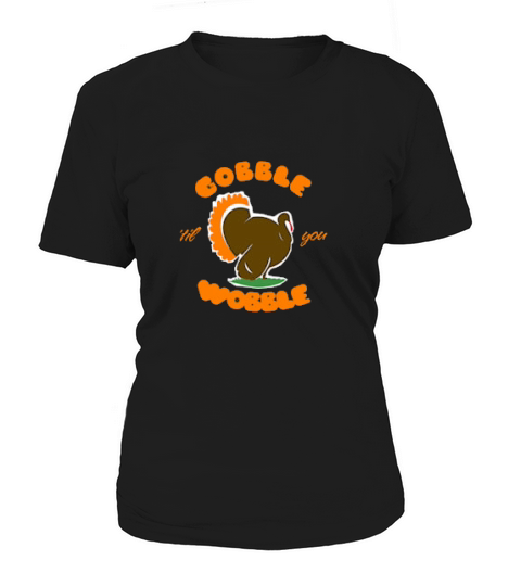 Gobble Til You Wobble Thanksgiving Women's T-Shirt