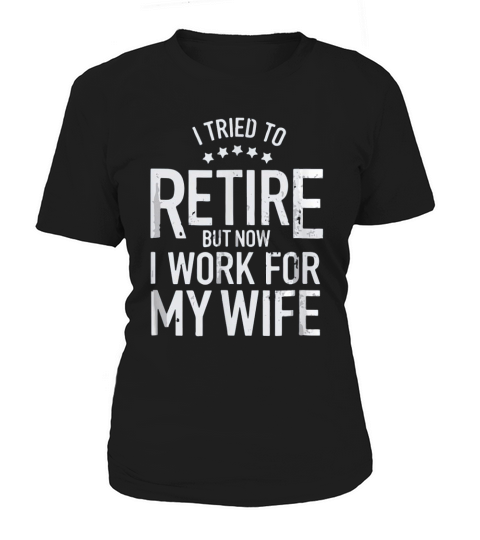 I Tried To Retire But Now I Work For My Wife Basic Women's T-Shirt
