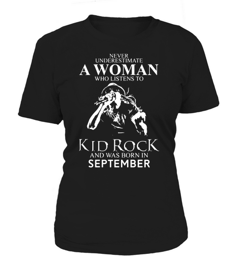 Never Underestimate A Woman Who Listens To Kid Rock And Born In September Women's T-Shirt