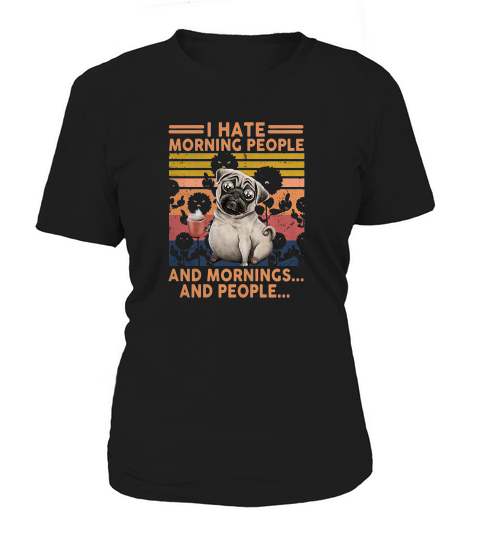 Pug I Hate Morning People And Mornings And People Vintage Retro Women's T-Shirt