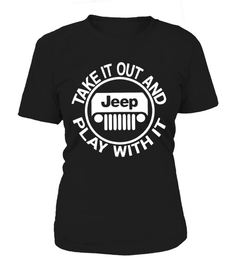 Take It Out And Play With It Jeep Women's T-Shirt