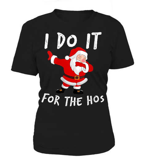 Womens I Do It For The Hos Santa Quotes Christmas Do It For The Hos V-neck T-shirt Women's T-Shirt