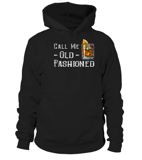 Call Me Old Fashioned Shirt - Vintage Whiskey Lover Gift Hoodie Unisex