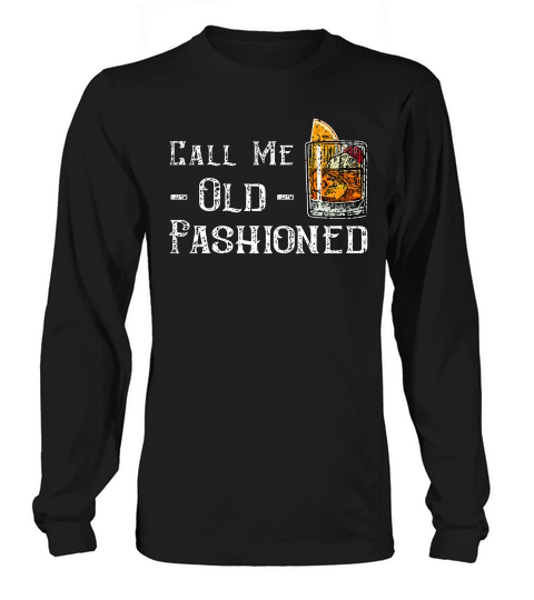 Call Me Old Fashioned Shirt - Vintage Whiskey Lover Gift Long sleeved Unisex