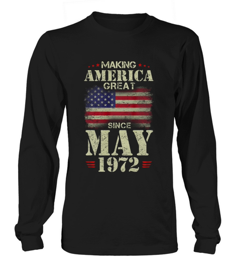 Making America Great Since May 1972 47 Years Old T-shirt Long sleeved Unisex