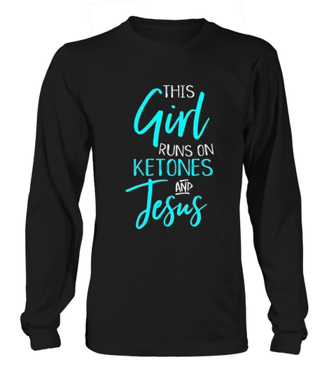 This Girl Runs On Ketones And Jesus Cute Keto Diet Long sleeved Unisex