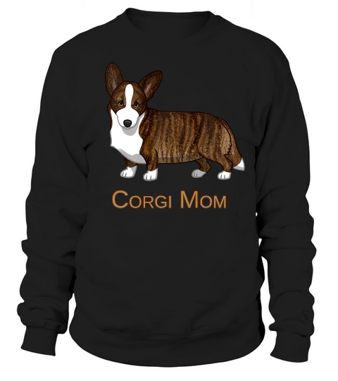 Black Tan Brindle Cardigan Welsh Corgi Mom Dog Lover T Shirt Sweatshirt Unisex