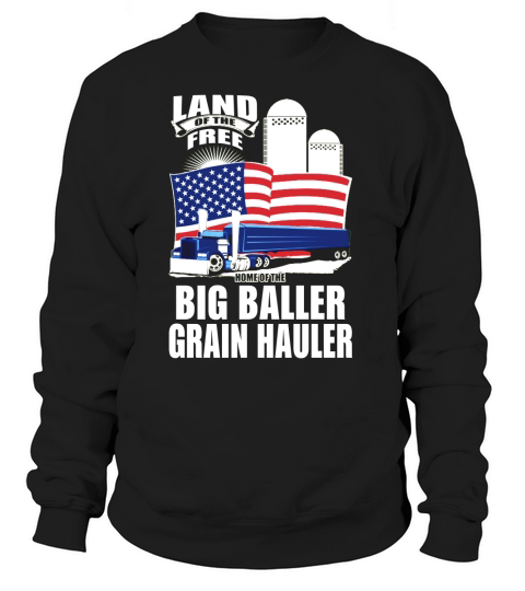 TRUCK DRIVER GRAIN HAULER LAND OF FREE Sweatshirt Unisex