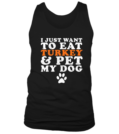 I Just Want To Eat Turkey Pet My Dog Thanksgiving Tank Top Unisex