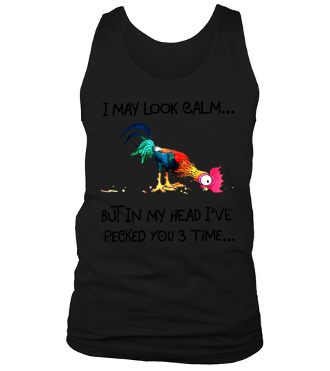 I May Look Calm But In My Head Ive Pecked You  3 Times Tank Top Unisex