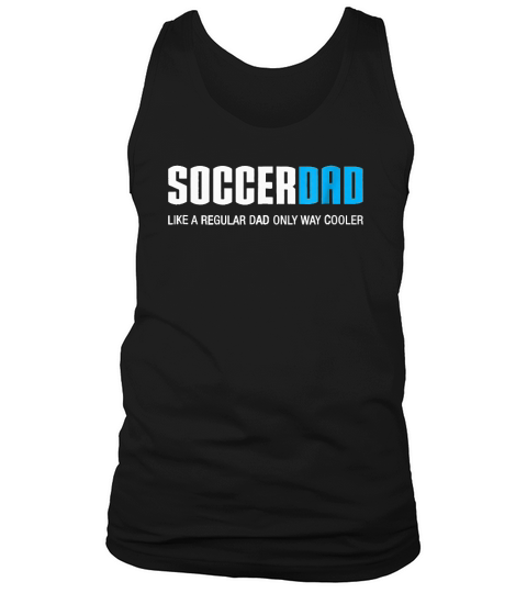 Soccer Dad Like A Regular Dad Only Way Cooler Tank Top Unisex