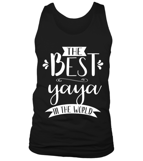 The Best Yaya In The World Gift Apparel For Grandmas T-shirt Tank Top Unisex