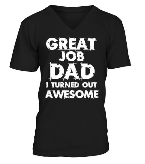 Great Job Dad I Turned Out Awesome  Fathers Day V-Neck T-shirt