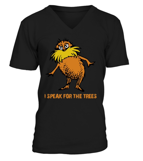 I speak for the trees - lorax T-Shirt V-Neck T-shirt