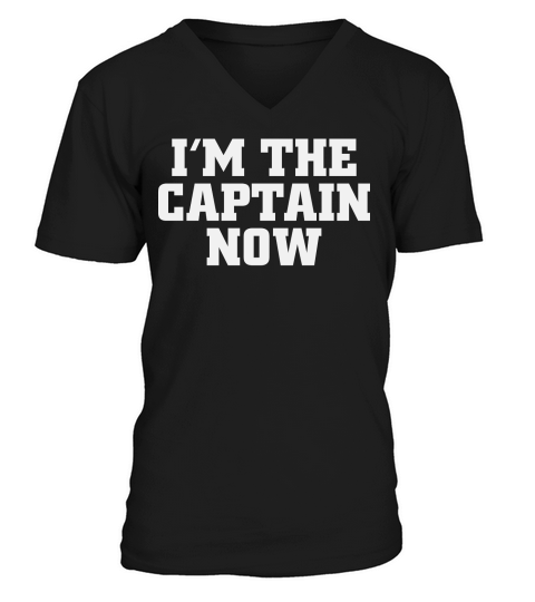 Im The Captain Now V-Neck T-shirt