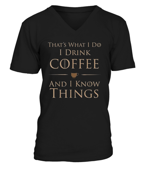 Thats What I Do I Drink Coffee And I Know Things V-Neck T-shirt