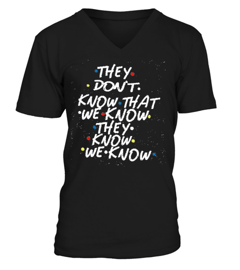 They Do Not Know That V-Neck T-shirt