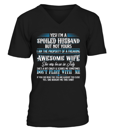 Yes I Am A Spoiled Husband Of A July Wife V-Neck T-shirt