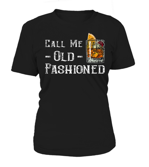 Call Me Old Fashioned Shirt - Vintage Whiskey Lover Gift Women's T-Shirt