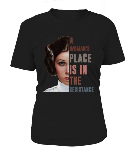 Carrie Fisher A Woman’s Place Is In The Resistance Shirt Women's T-Shirt