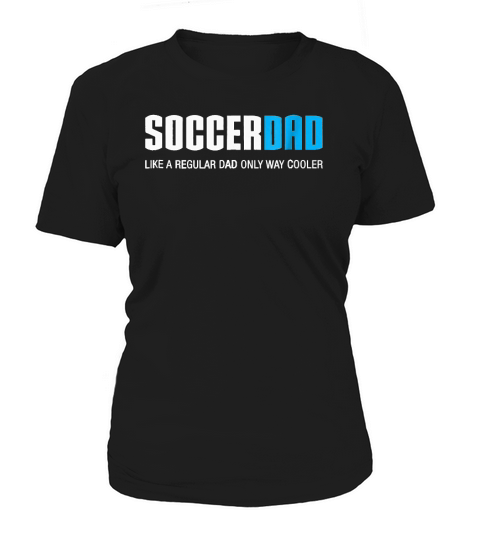 Soccer Dad Like A Regular Dad Only Way Cooler Women's T-Shirt