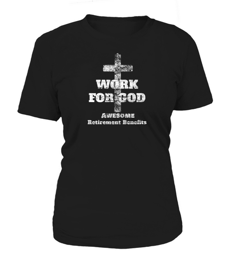 Work For God Awesome Retirement Benefits Christian Faith Premium Women's T-Shirt