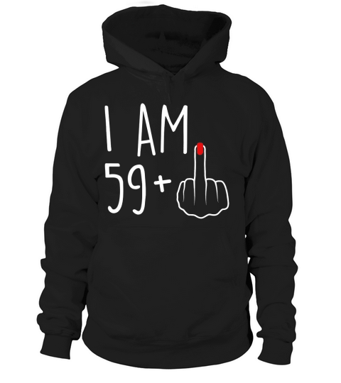 60th birthday i am 59 plus Hoodie Unisex