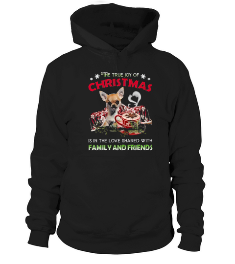 Chihuahua The Joy Of Christmas Is The Love Shared With Family And Friends Hoodie Unisex
