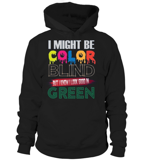 I Might Be Color Blind But I Know I Look Good ColorBlind Hoodie Unisex