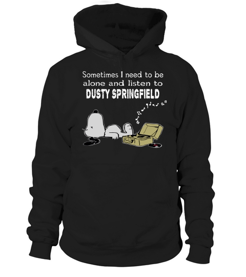 Sometimes I need to be alone and listen to Dusty Springfield Hoodie Unisex