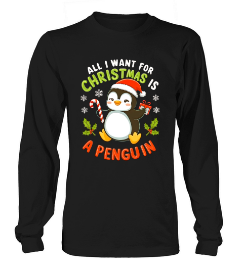 All I want for cristmas is a penguin Long sleeved Unisex