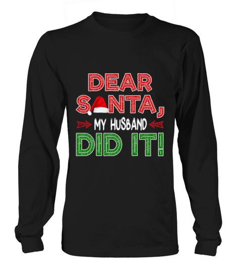 Dear Santa My Husband Did It Funny Christmas Matching Family Gifts Long sleeved Unisex