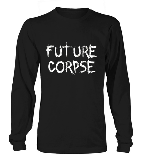 Future corpse shirt Long sleeved Unisex