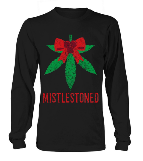 Mistlestoned Weed Marijuana Funny Ugly Christmas Shirt Long sleeved Unisex