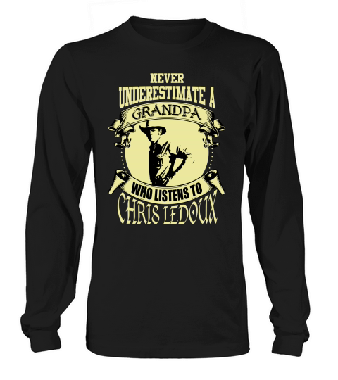 Never Underestimate A Grandpa Who Listens To Chris Ledoux Long sleeved Unisex