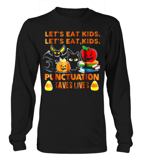 Original Halloween Let’s Eat Kids Punctuation Saves Lives Shirt Long sleeved Unisex