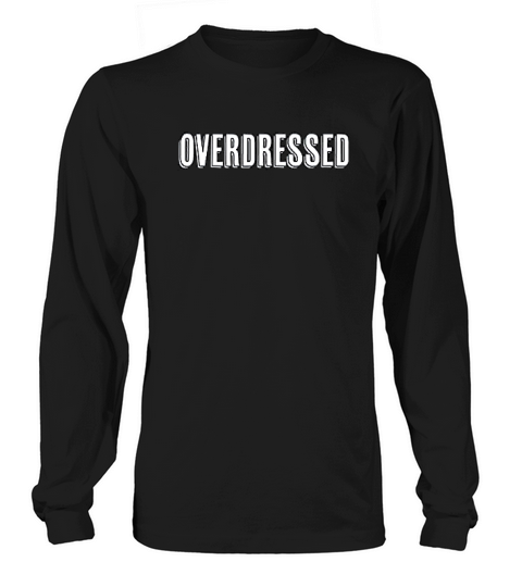 That Says The Word  Overdressed Long sleeved Unisex