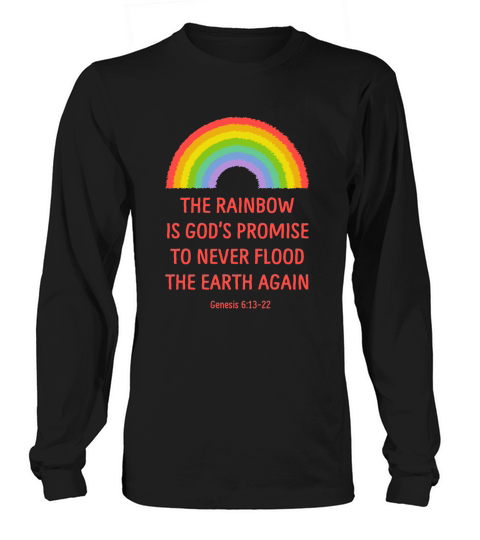 The Rainbow Is Gods Promise To Never Flood The Earth Again Long sleeved Unisex