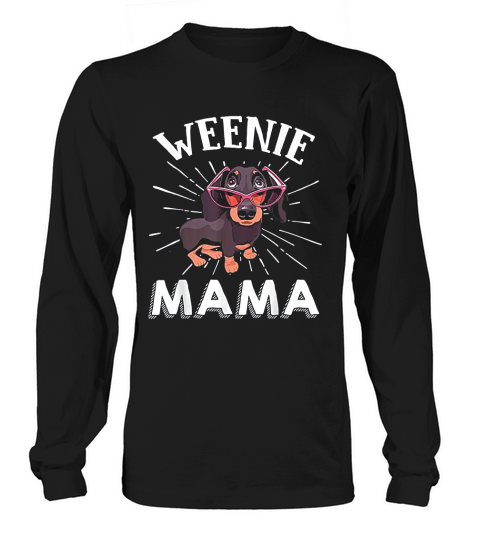Weenie Mama Funny Dog Lover Gift Long sleeved Unisex
