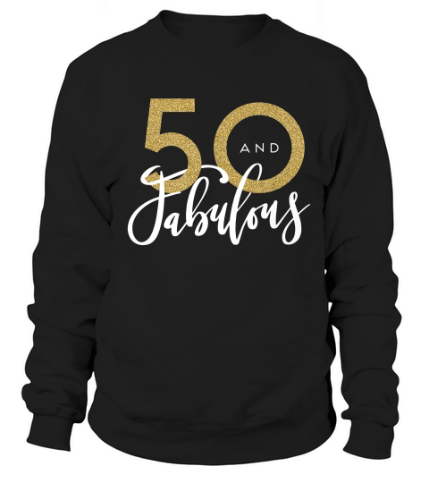 50 And Fabulous Birthday Celebration T-shirt Sweatshirt Unisex