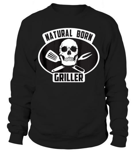 Cool Natural Born Griller Bbq Gift For Grill Master 1 T-shirt Sweatshirt Unisex