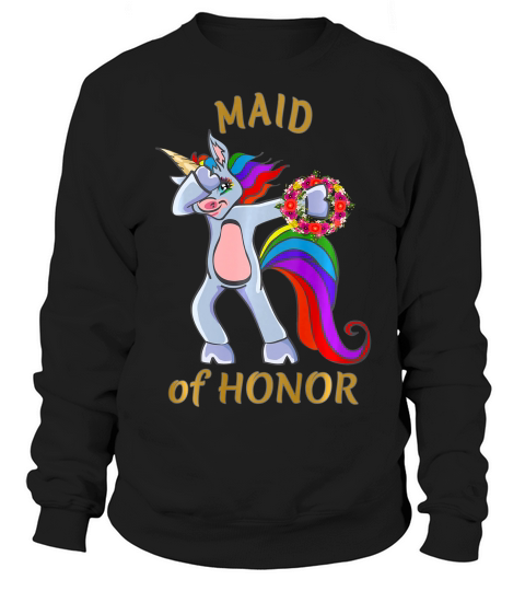 Maid Of Honor Bachelorette Party Shirt; Dabbing Unicorn T-shirt Sweatshirt Unisex