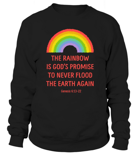 The Rainbow Is Gods Promise To Never Flood The Earth Again Sweatshirt Unisex