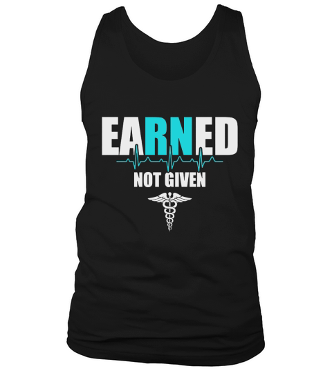 eaRNed Not Given  Nurse TShirt Tank Top Unisex