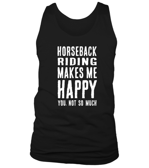 Horseback Riding Makes Me Happy Horse Rider Humor Tank Top Unisex