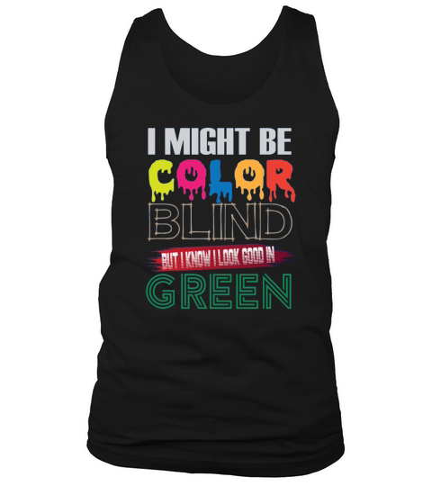 I Might Be Color Blind But I Know I Look Good ColorBlind Tank Top Unisex