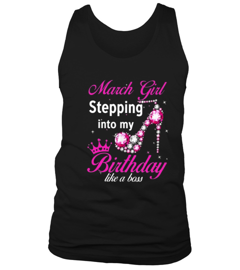 March Girl Stepping Into My Birthday Like A Boss Tank Top Unisex