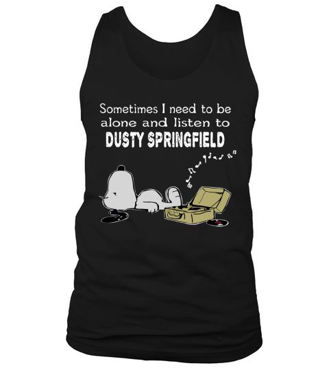 Sometimes I need to be alone and listen to Dusty Springfield Tank Top Unisex