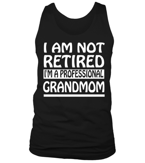 Womens Im Not Retired Im A Professional Grandmom Mama Gift Tank Top Unisex